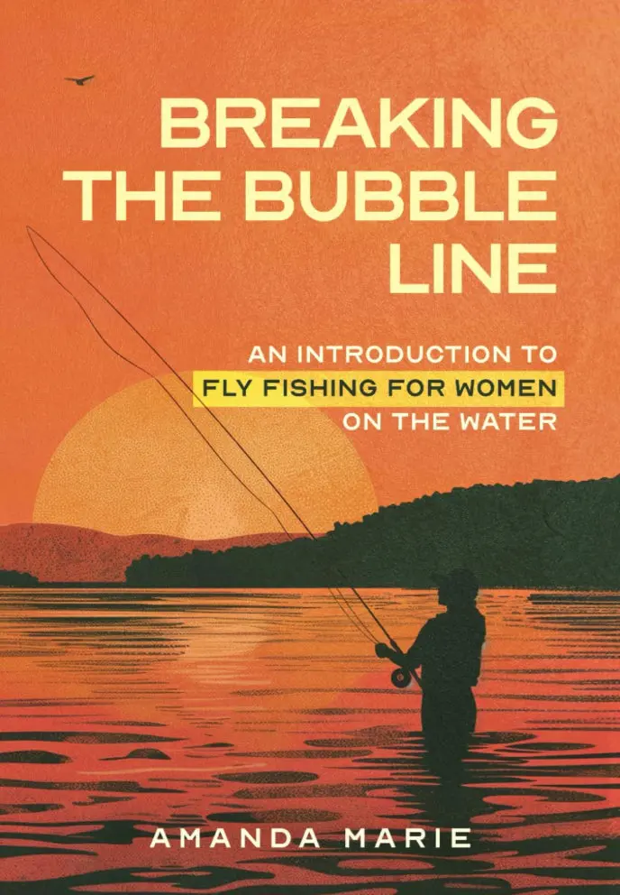 Breaking the Bubble Line: A Women’s Guide to On-Water Fly Fishing